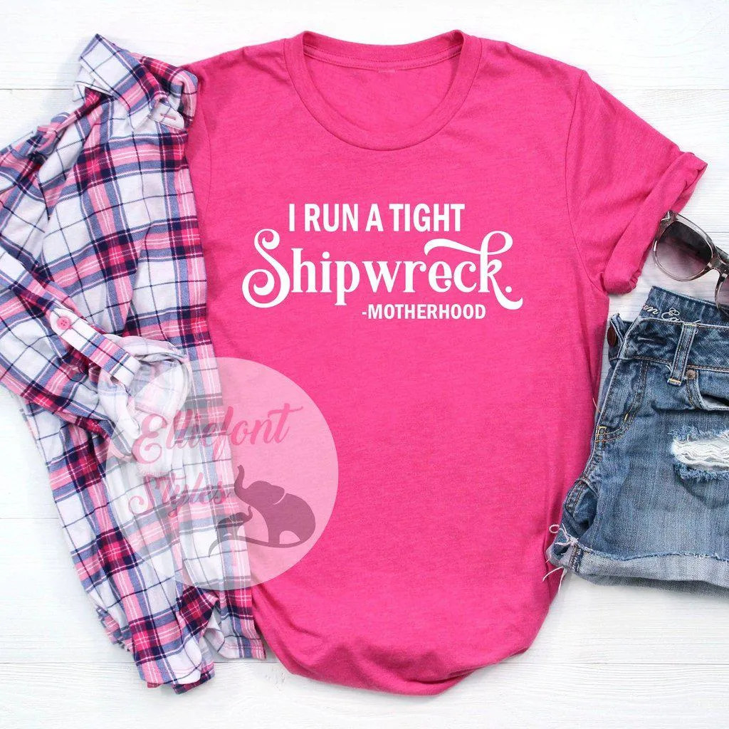 I Run A Tight Shipwreck Motherhood Shirt