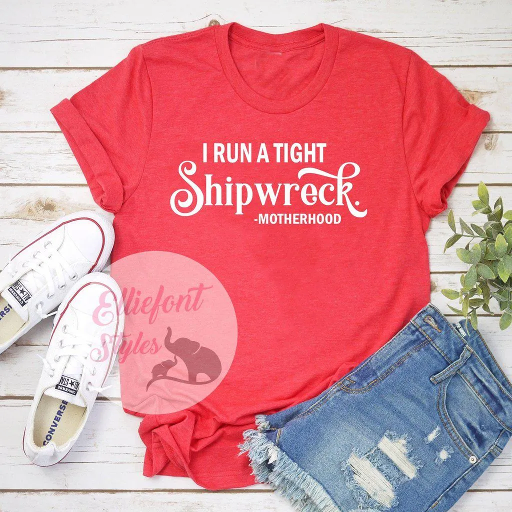 I Run A Tight Shipwreck Motherhood Shirt