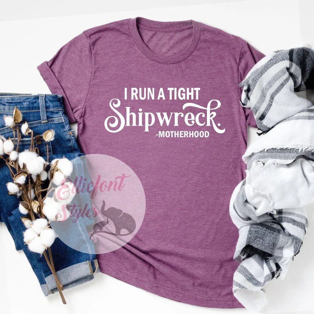 I Run A Tight Shipwreck Motherhood Shirt