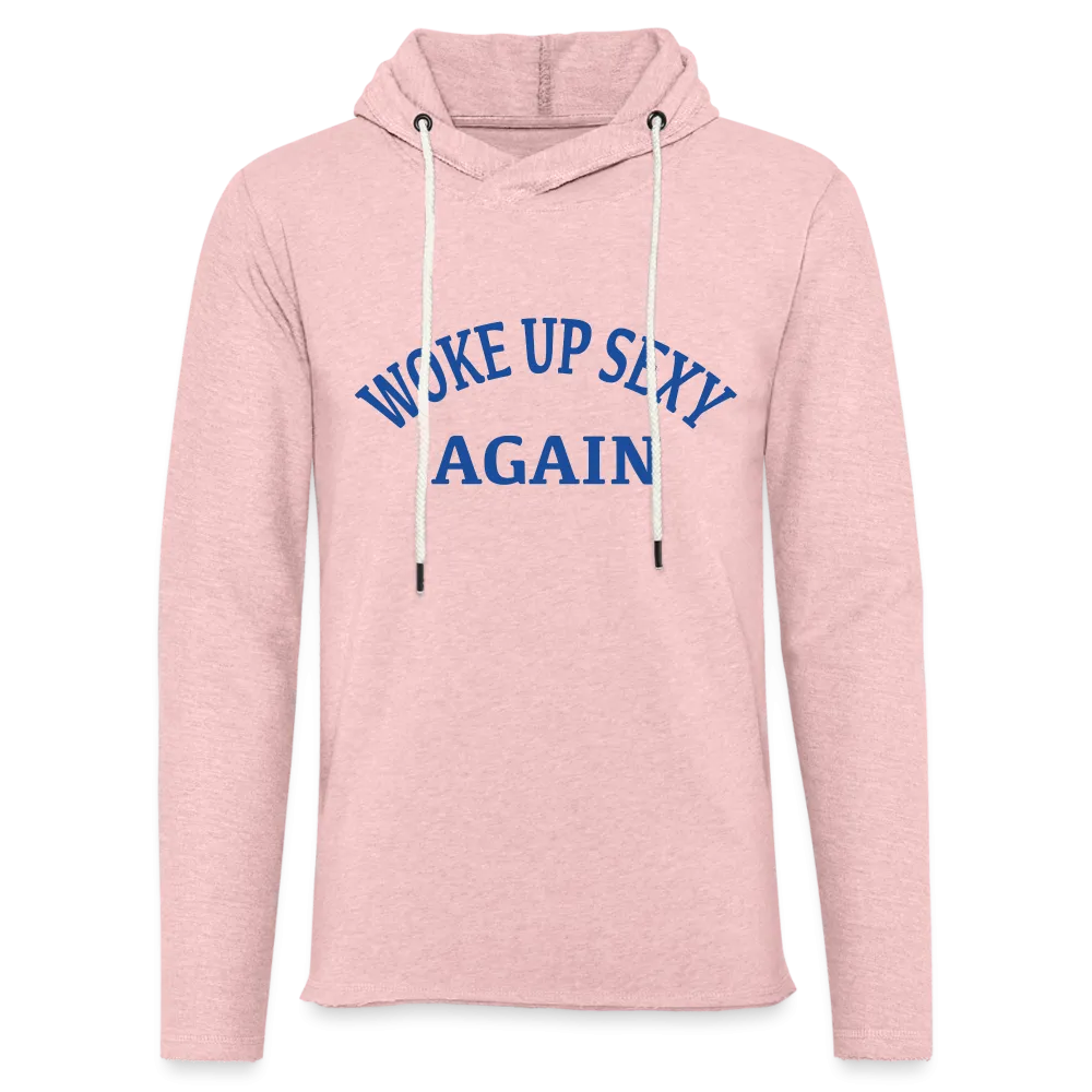 Woke Up Sexy Again Lightweight Terry Hoodie